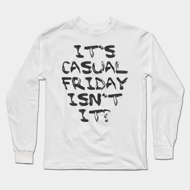 Its Casual Friday isn't it? Long Sleeve T-Shirt by Julie Vaux